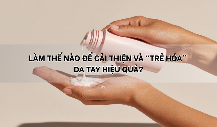 Làm thế nào để cải thiện và “trẻ hóa” da tay hiệu quả?