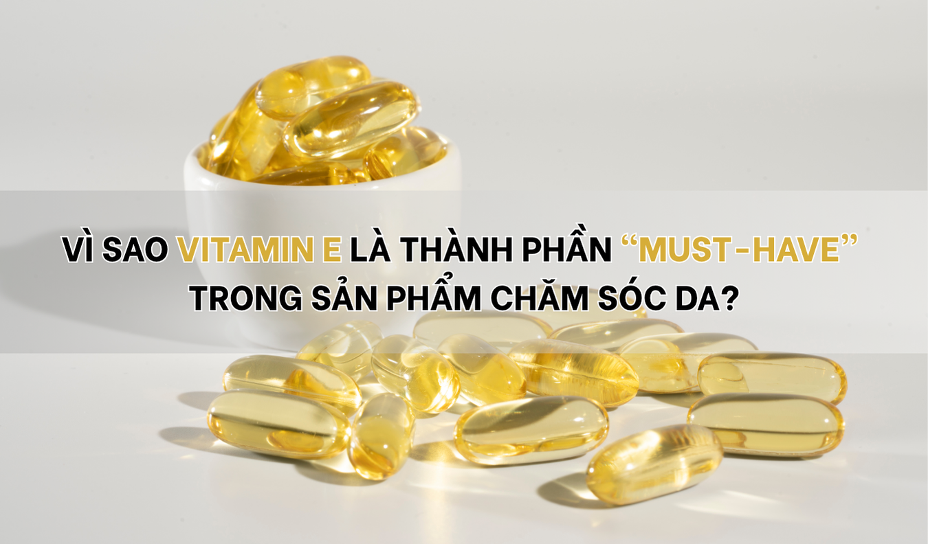 Vì sao Vitamin E là thành phần “must-have” trong sản phẩm chăm sóc da?